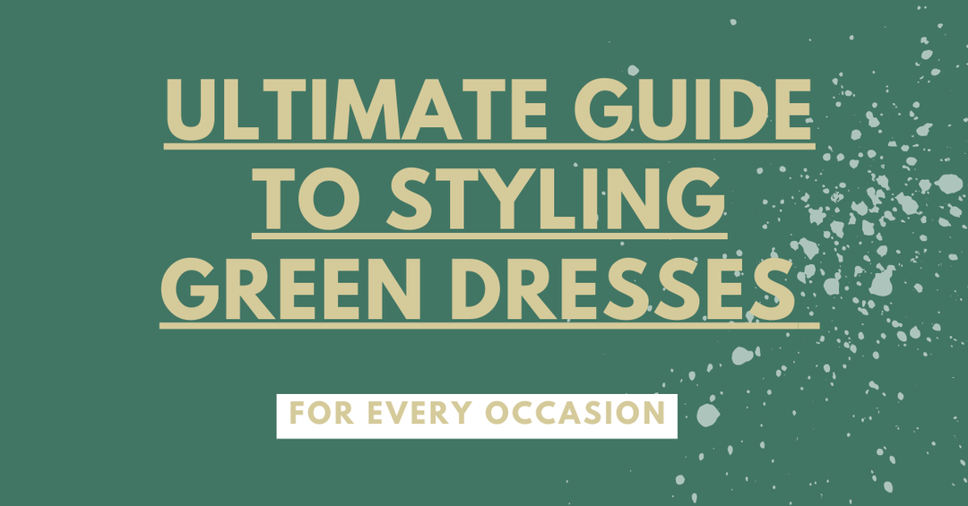 Ultimate Guide to Styling Green Dresses for Every Occasion