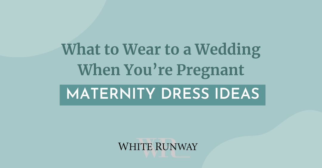 What to Wear to a Wedding When You’re Pregnant: Maternity Guest Dress Ideas
