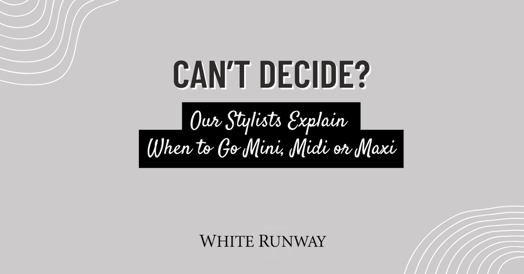 Can’t Decide? Our Stylists Explain When to Go Mini, Midi or Maxi
